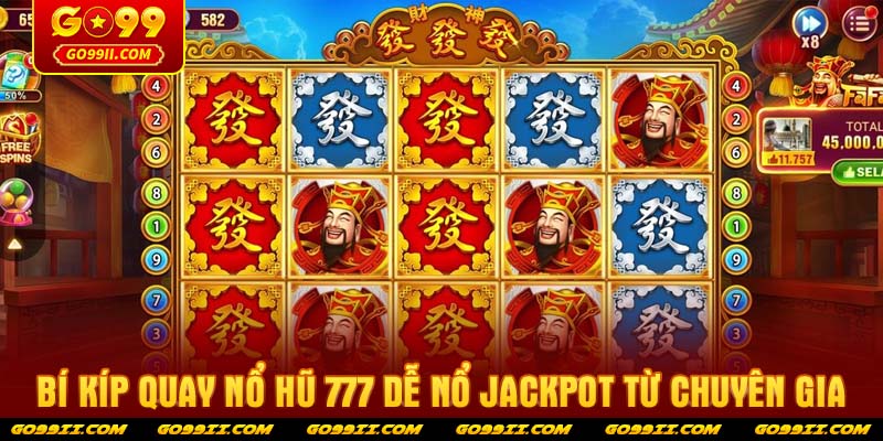 Bí kíp quay nổ hũ 777 dễ nổ Jackpot từ chuyên gia