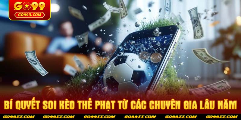 Bí quyết soi kèo thẻ phạt từ các chuyên gia lâu năm