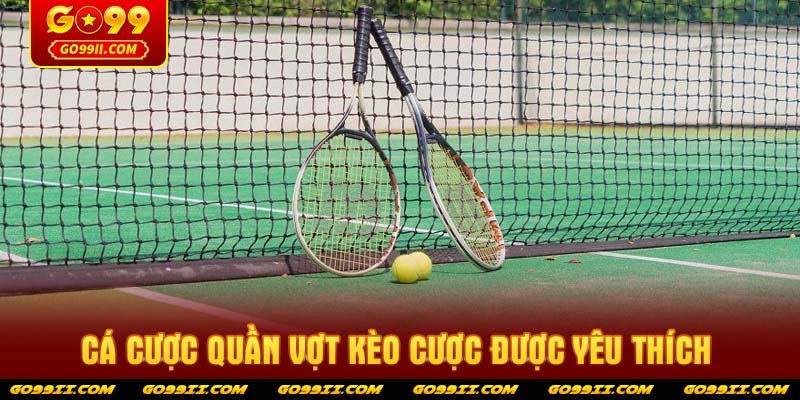 Cá cược quần vợt kèo cược được yêu thích