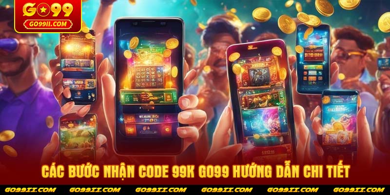 Các bước nhận code 99k GO99 hướng dẫn chi tiết
