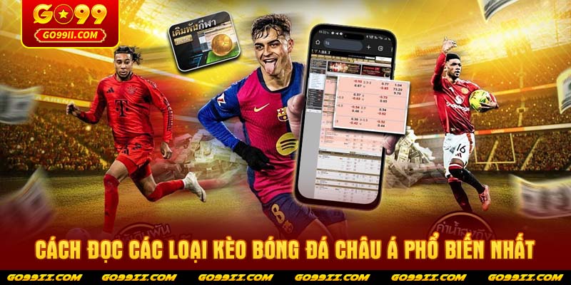 Cách đọc các loại kèo bóng đá châu á phổ biến nhất