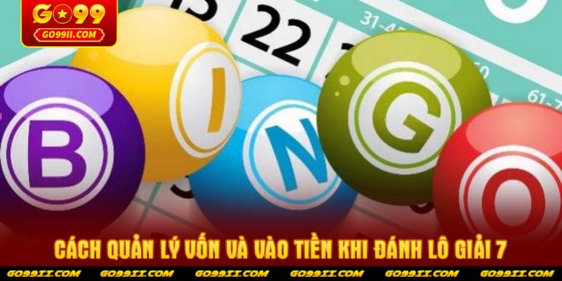 Cách quản lý vốn và vào tiền khi đánh lô giải 7