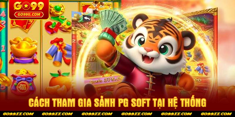 Cách tham gia sảnh PG Soft tại hệ thống