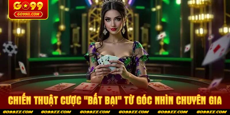 Chiến thuật cược "Bất bại" từ góc nhìn chuyên gia