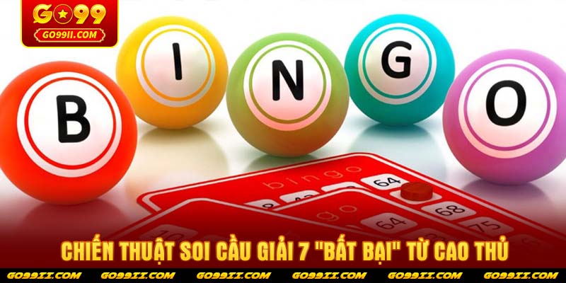 Chiến thuật soi cầu giải 7 "bất bại" từ cao thủ