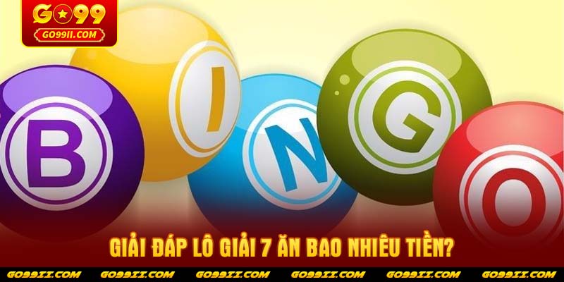 Giải đáp Lô giải 7 ăn bao nhiêu tiền?