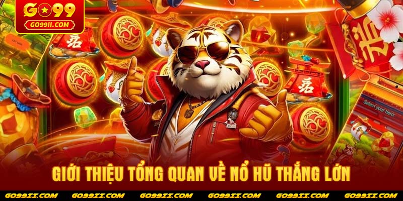 Giới thiệu tổng quan về nổ hũ thắng lớn