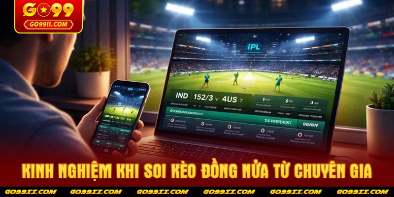 Kinh nghiệm khi soi kèo đồng nửa từ chuyên gia
