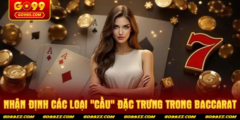 Nhận định các loại "Cầu" đặc trưng trong Baccarat