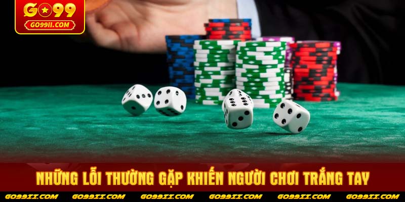 Những lỗi thường gặp khiến người chơi trắng tay