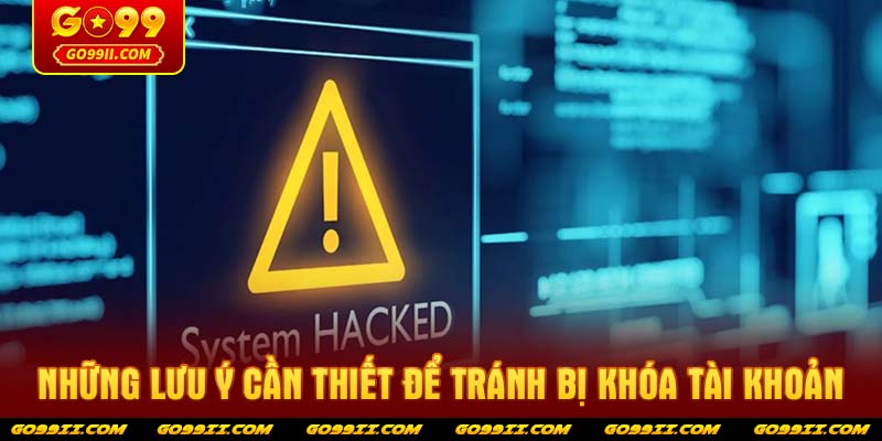 Những lưu ý cần thiết để tránh bị khóa tài khoản