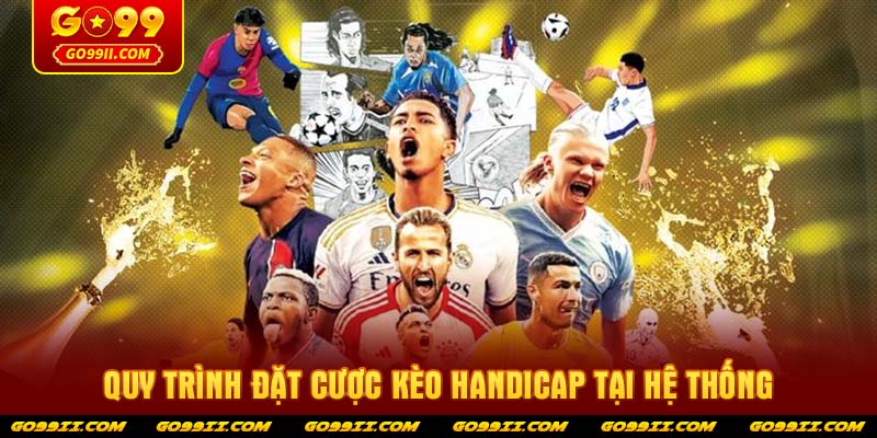 Quy trình đặt cược kèo Handicap tại hệ thống