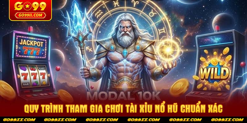 Quy trình tham gia chơi tài xỉu nổ hũ chuẩn xác