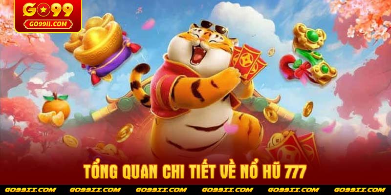 Tổng quan chi tiết về nổ hũ 777